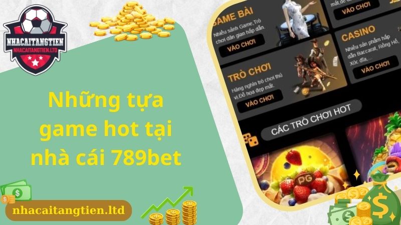 Những tựa game hot tại nhà cái 789bet