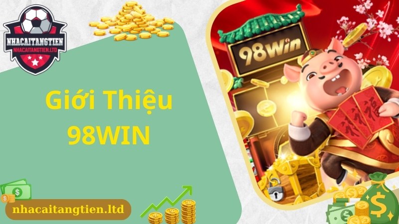 Thông tin giới thiệu chung về nhà cái 98WIN nổi tiếng top đầu