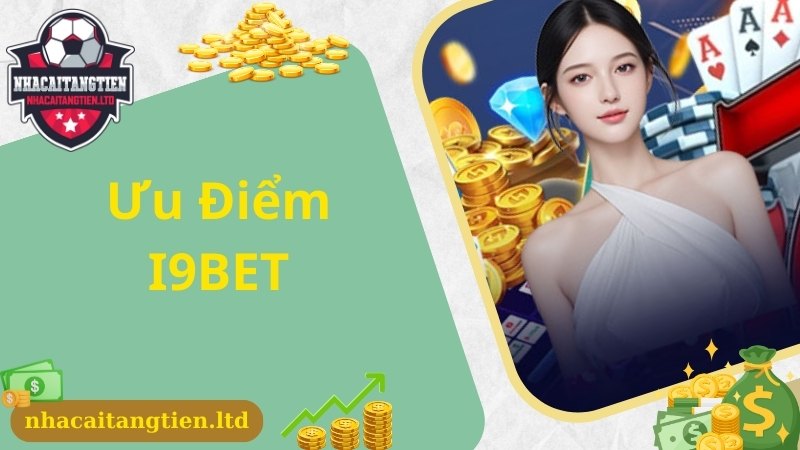 Ưu điểm cao thủ đánh giá cao về thương hiệu I9BET