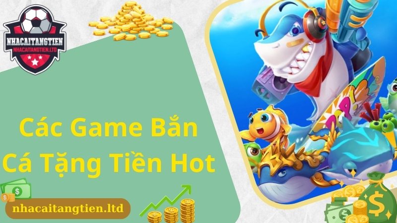 Top game bắn cá tặng tiền chắc chắn không nên bỏ qua