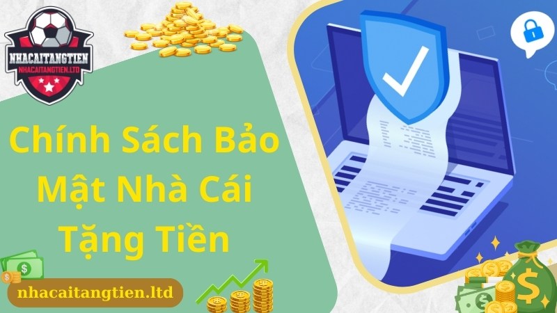 Khám phá thông tin chung về chính sách bảo mật uy tín