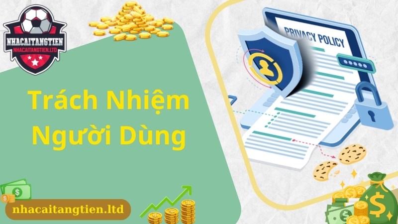 Trách nhiệm của người dùng tại website với chính sách bảo mật