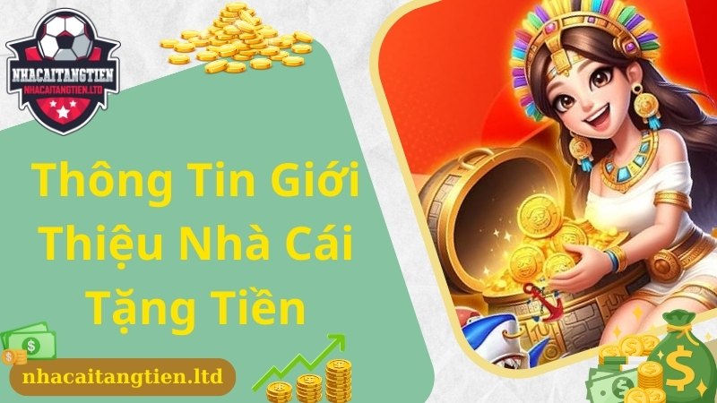 Chia sẻ một số thông tin giới thiệu về Nhà cái tặng tiền