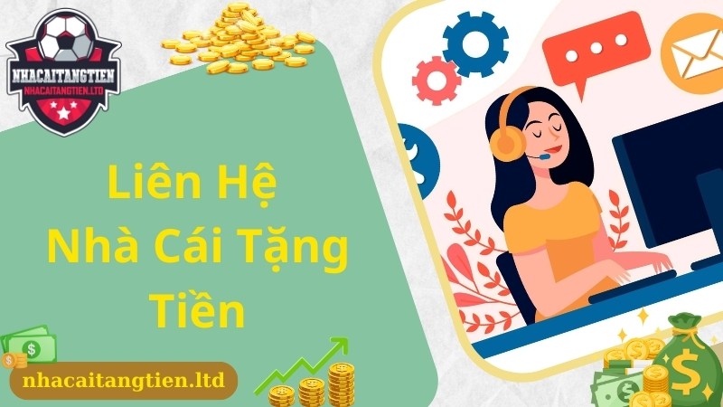 Cập nhật thông tin chung về dịch vụ liên hệ Nhà cái tặng tiền