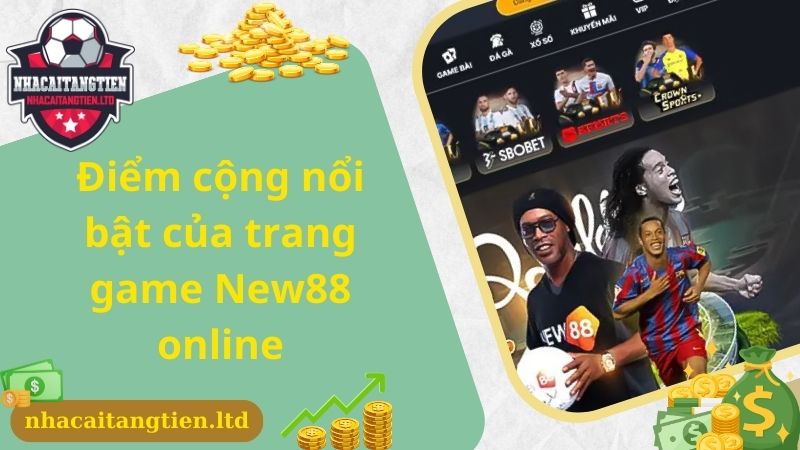 Điểm cộng nổi bật của trang game New88 online