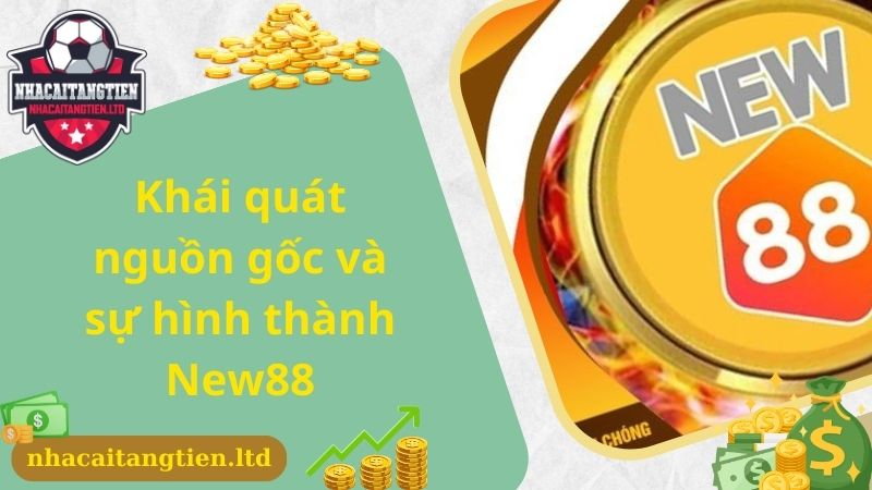 Khái quát nguồn gốc và sự hình thành New88