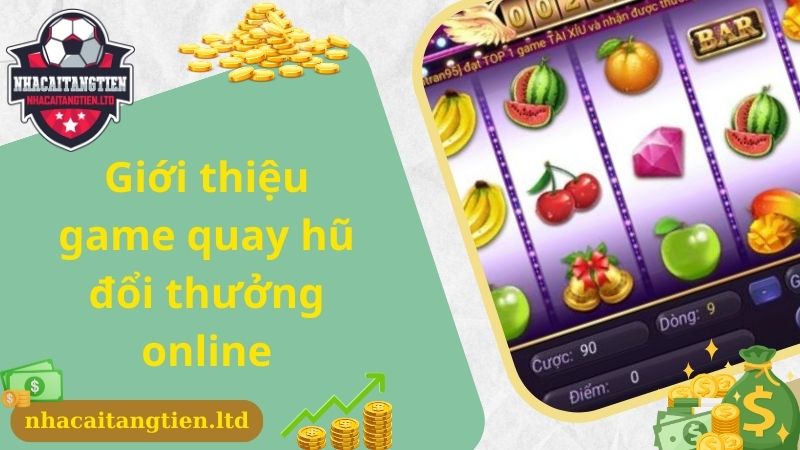 Giới thiệu game quay hũ đổi thưởng online