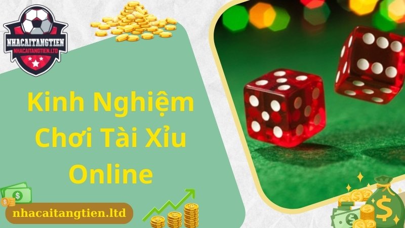 Kinh nghiệm bạn cần trang bị khi cược Tài Xỉu online